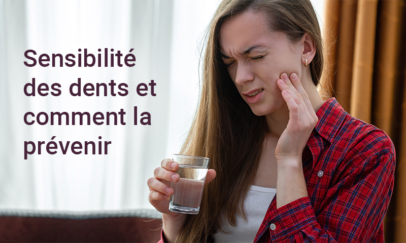 Sensibilité des dents et comment la prévenir